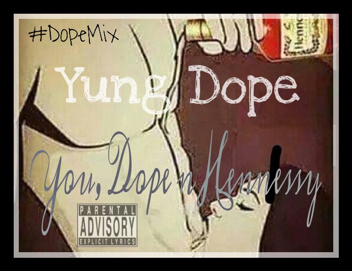 You, Dope N Hennessy