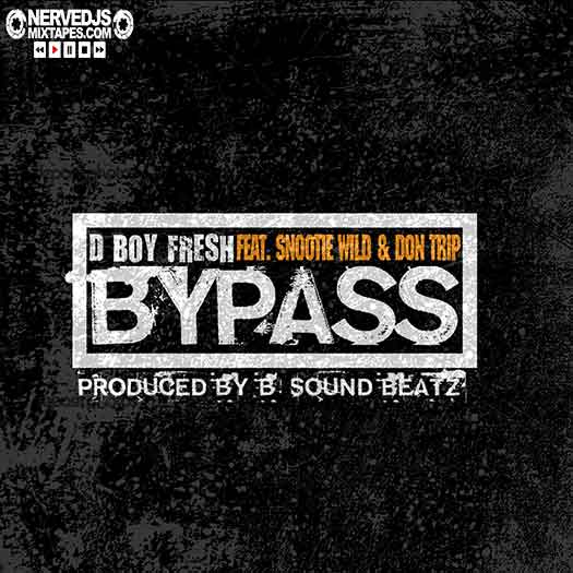 D Boy Fresh ft. Snootie Wild & Don Trip - Bypass