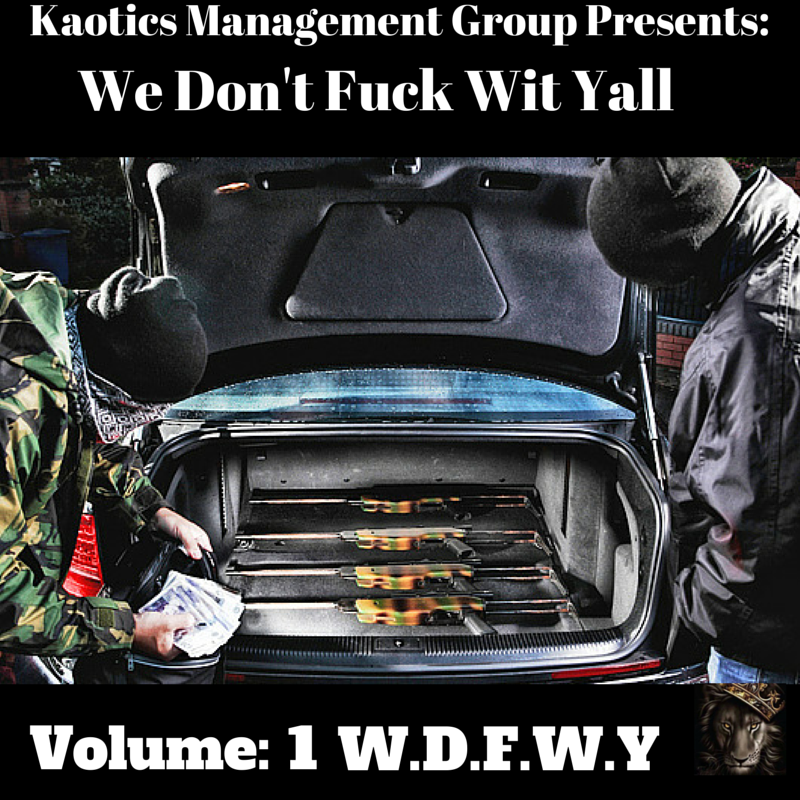 Kaotics Management Group Presents: We Don't Fuck Wit Yall (W.D.F.W.Y) Vol.1
